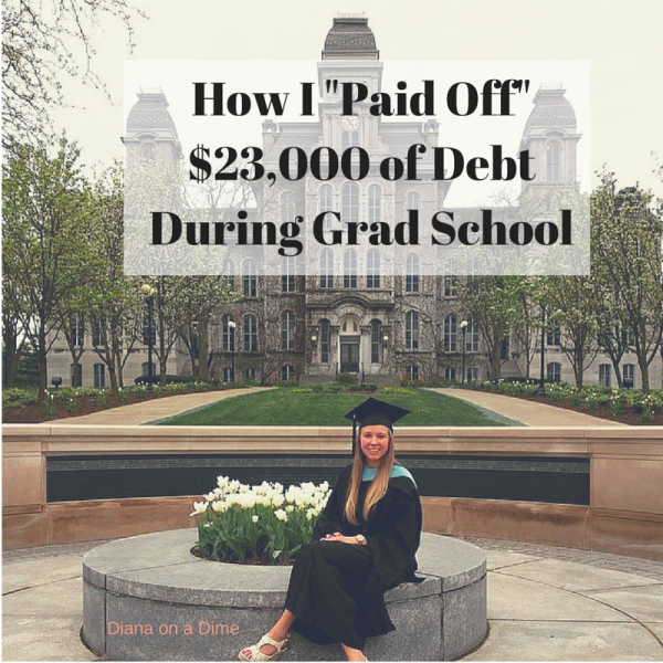 How I "Paid Off" 23,000 of Debt During Grad School Diana on a Dime