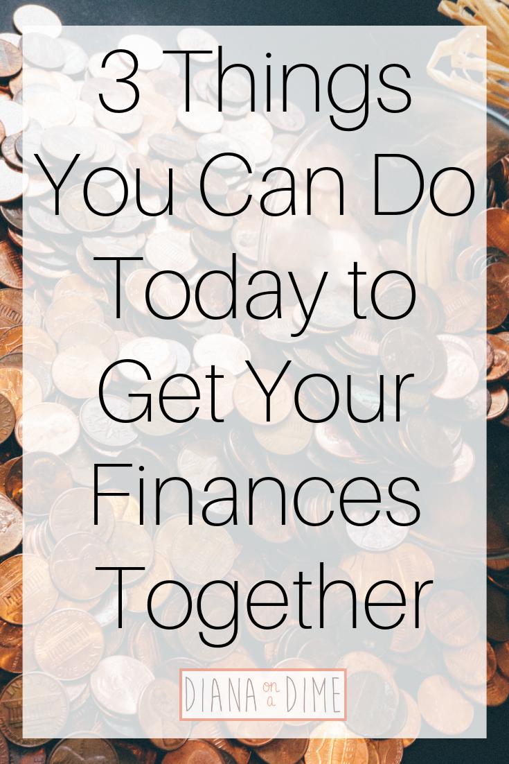 3 Things You Can Do Today to Get Your Finances Together
