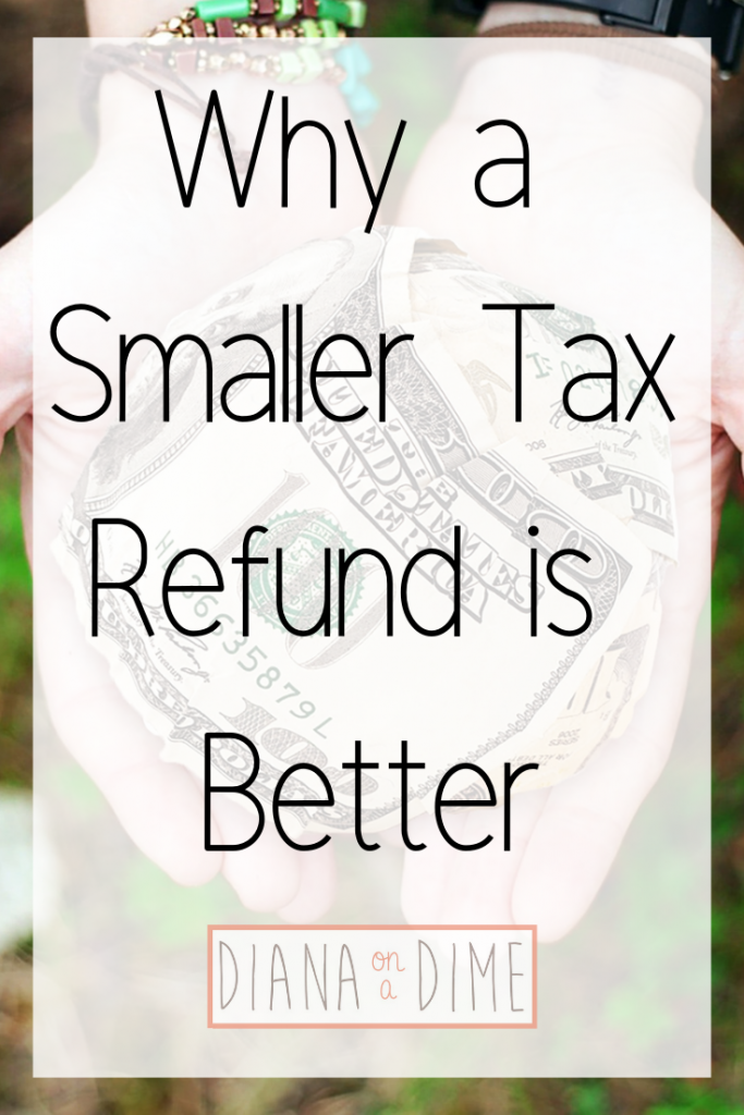 Why a Smaller Tax Refund is Better Diana on a Dime