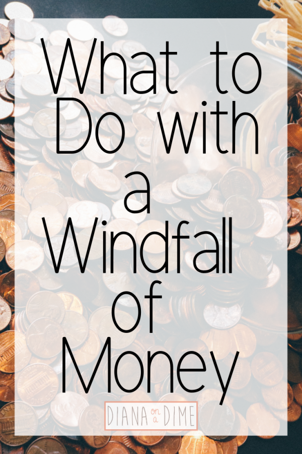 What to Do with a Windfall of Money Diana on a Dime
