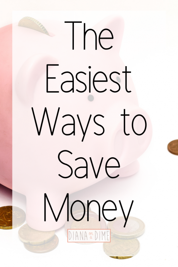 The Easiest Ways to Save Money - Diana on a Dime