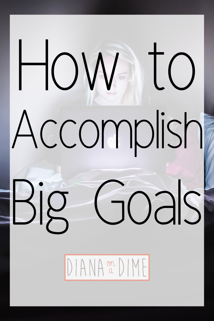 How to accomplish big goals